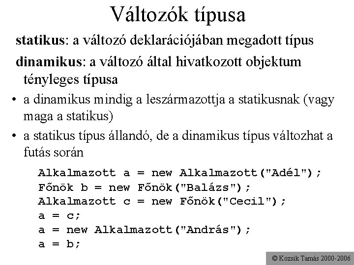 Változók típusa statikus: a változó deklarációjában megadott típus dinamikus: a változó által hivatkozott objektum