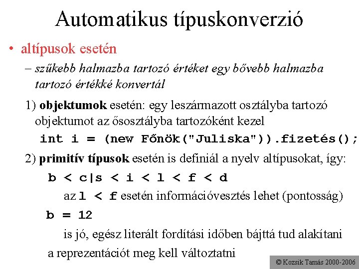 Automatikus típuskonverzió • altípusok esetén – szűkebb halmazba tartozó értéket egy bővebb halmazba tartozó