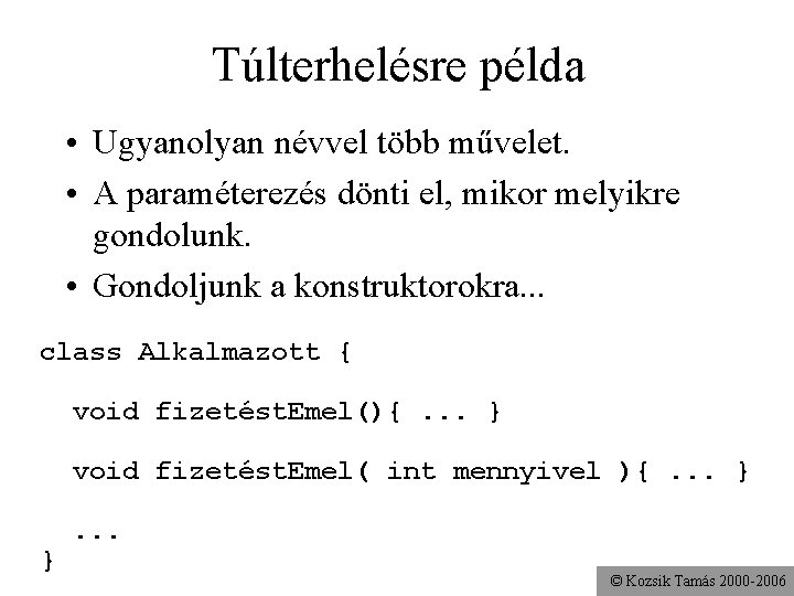 Túlterhelésre példa • Ugyanolyan névvel több művelet. • A paraméterezés dönti el, mikor melyikre