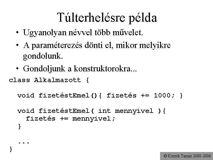 Túlterhelésre példa • Ugyanolyan névvel több művelet. • A paraméterezés dönti el, mikor melyikre