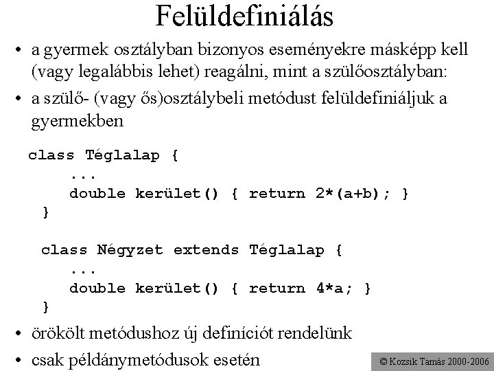 Felüldefiniálás • a gyermek osztályban bizonyos eseményekre másképp kell (vagy legalábbis lehet) reagálni, mint