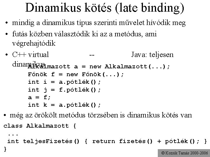 Dinamikus kötés (late binding) • mindig a dinamikus típus szerinti művelet hívódik meg •