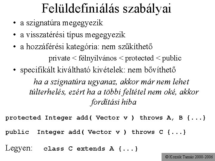 Felüldefiniálás szabályai • a szignatúra megegyezik • a visszatérési típus megegyezik • a hozzáférési