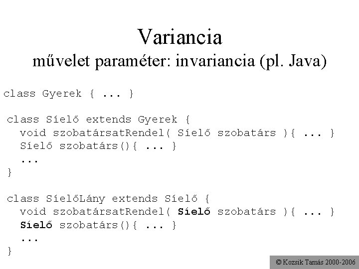 Variancia művelet paraméter: invariancia (pl. Java) class Gyerek {. . . } class Síelő