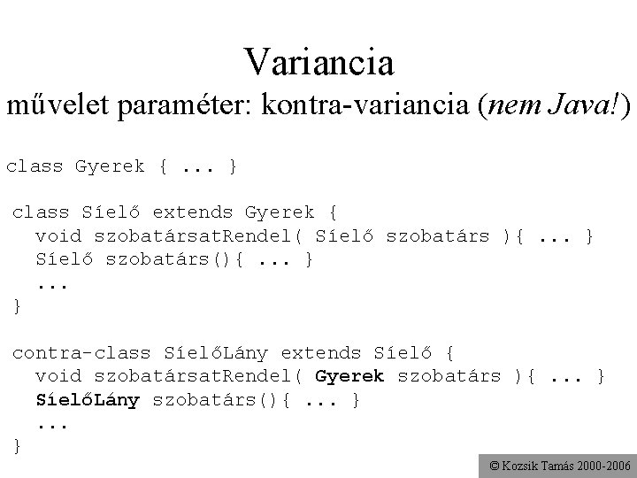 Variancia művelet paraméter: kontra-variancia (nem Java!) class Gyerek {. . . } class Síelő