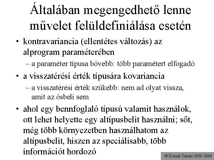 Általában megengedhető lenne művelet felüldefiniálása esetén • kontravariancia (ellentétes változás) az alprogram paraméterében –