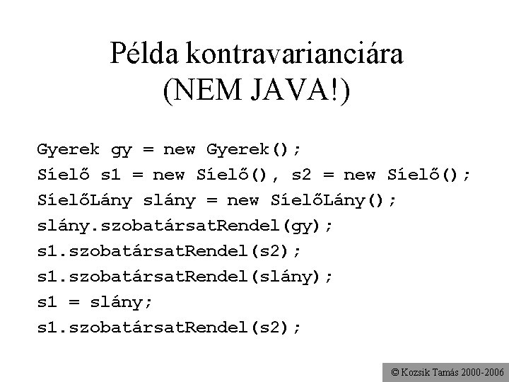 Példa kontravarianciára (NEM JAVA!) Gyerek gy = new Gyerek(); Síelő s 1 = new