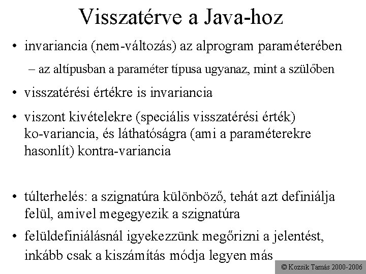 Visszatérve a Java-hoz • invariancia (nem-változás) az alprogram paraméterében – az altípusban a paraméter