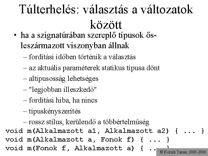 Túlterhelés: választás a változatok között • ha a szignatúrában szereplő típusok ősleszármazott viszonyban állnak