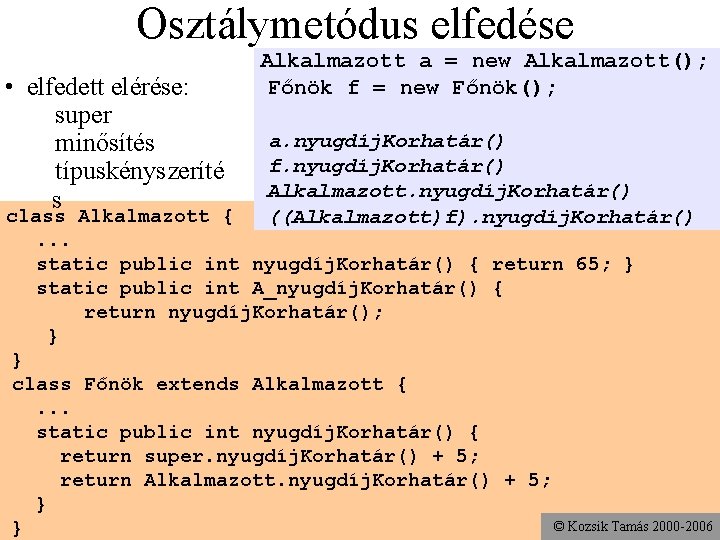 Osztálymetódus elfedése • elfedett elérése: 1 super 1 minősítés 1 típuskényszeríté s Alkalmazott a