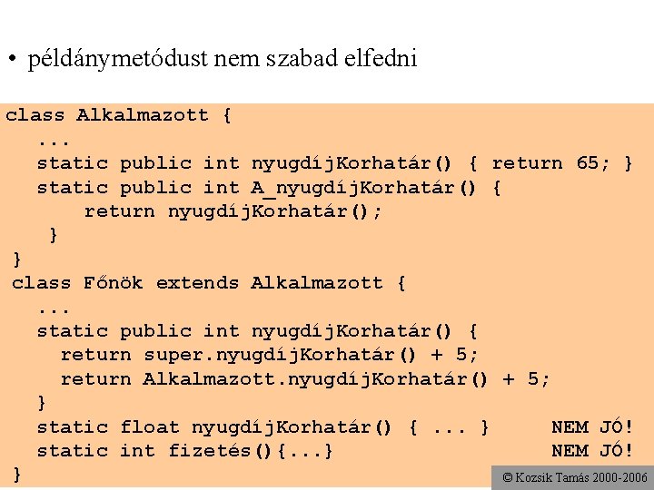  • példánymetódust nem szabad elfedni class Alkalmazott {. . . static public int