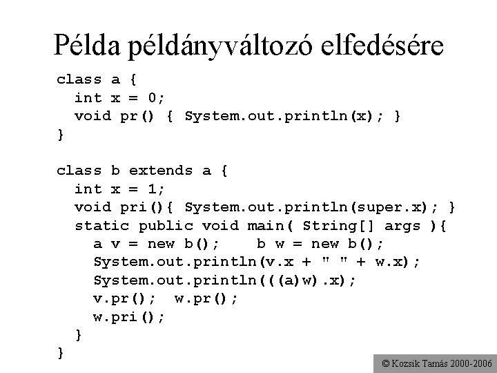 Példa példányváltozó elfedésére class a { int x = 0; void pr() { System.