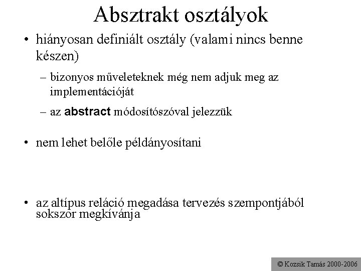 Absztrakt osztályok • hiányosan definiált osztály (valami nincs benne készen) – bizonyos műveleteknek még