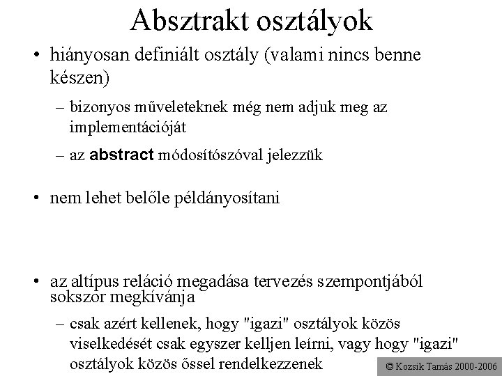 Absztrakt osztályok • hiányosan definiált osztály (valami nincs benne készen) – bizonyos műveleteknek még