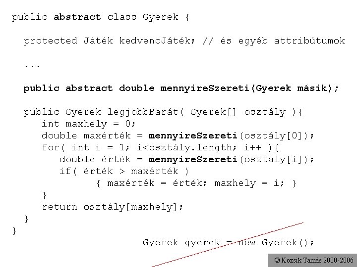 public abstract class Gyerek { protected Játék kedvenc. Játék; // és egyéb attribútumok. .