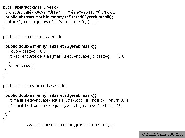 public abstract class Gyerek { protected Játék kedvenc. Játék; // és egyéb attribútumok. .