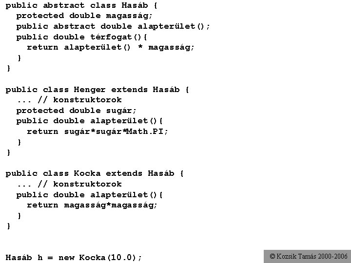 public abstract class Hasáb { protected double magasság; public abstract double alapterület(); public double