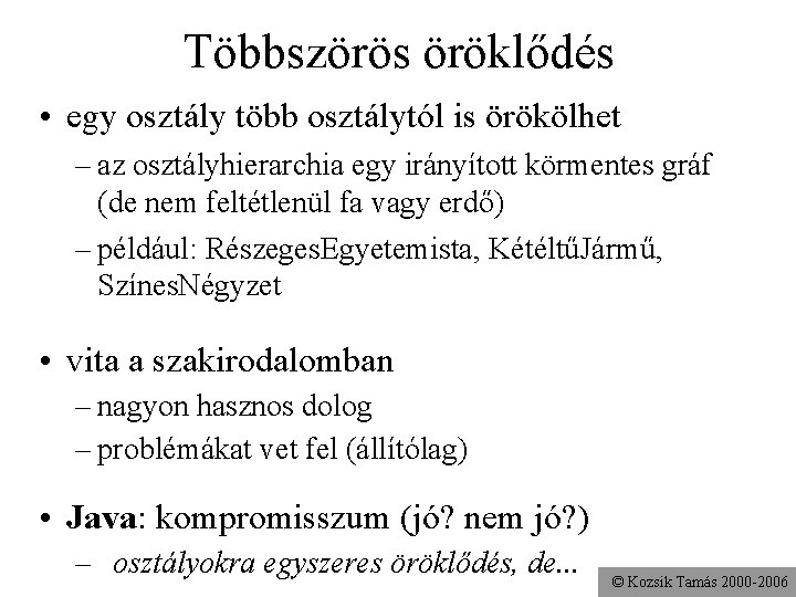 Többszörös öröklődés • egy osztály több osztálytól is örökölhet – az osztályhierarchia egy irányított