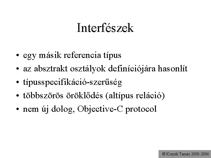 Interfészek • • • egy másik referencia típus az absztrakt osztályok definíciójára hasonlít típusspecifikáció-szerűség