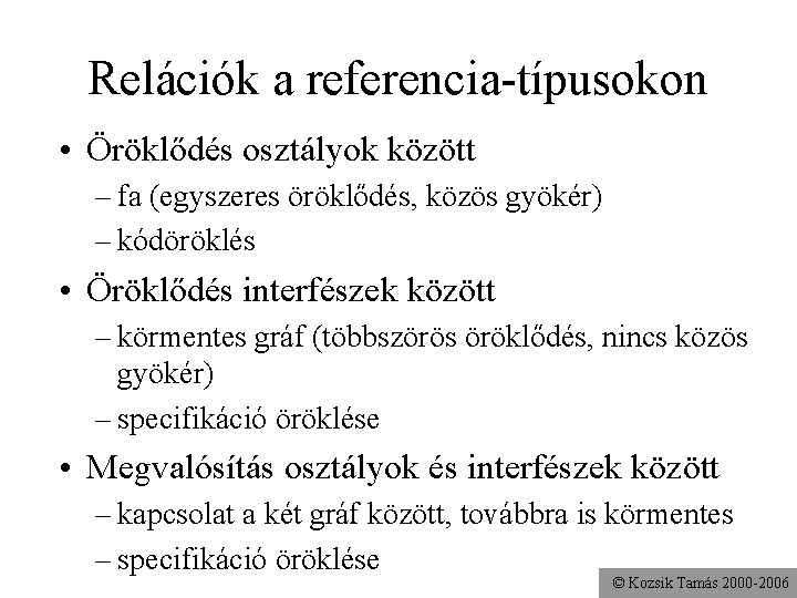 Relációk a referencia-típusokon • Öröklődés osztályok között – fa (egyszeres öröklődés, közös gyökér) –