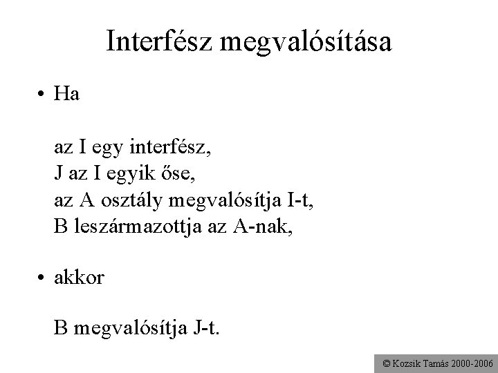 Interfész megvalósítása • Ha az I egy interfész, J az I egyik őse, az