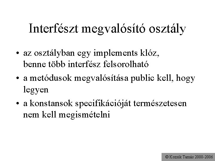 Interfészt megvalósító osztály • az osztályban egy implements klóz, benne több interfész felsorolható •