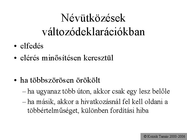 Névütközések változódeklarációkban • elfedés • elérés minősítésen keresztül • ha többszörösen örökölt – ha