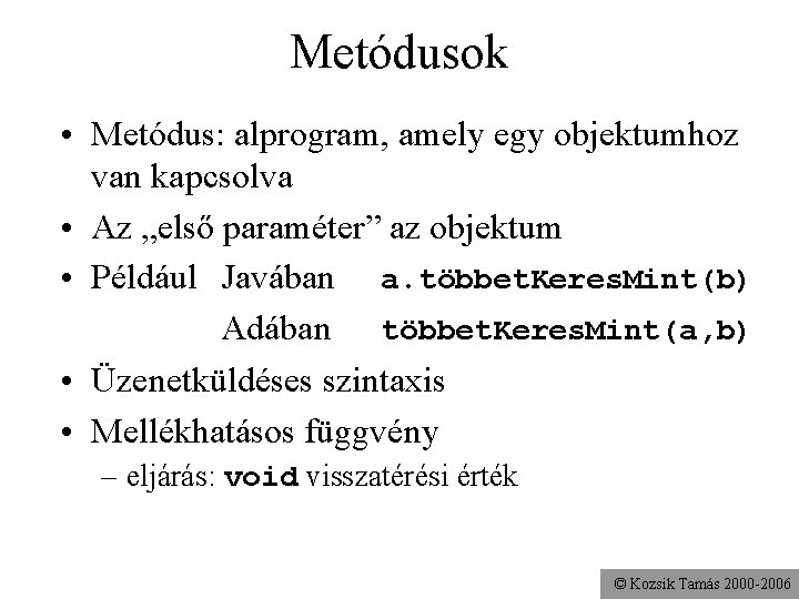 Metódusok • Metódus: alprogram, amely egy objektumhoz van kapcsolva • Az „első paraméter” az