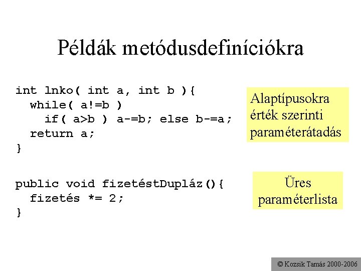 Példák metódusdefiníciókra int lnko( int a, int b ){ while( a!=b ) if( a>b