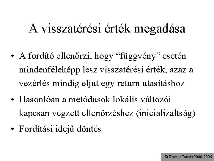 A visszatérési érték megadása • A fordító ellenőrzi, hogy “függvény” esetén mindenféleképp lesz visszatérési