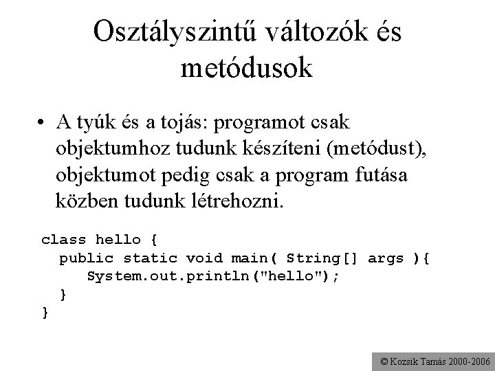 Osztályszintű változók és metódusok • A tyúk és a tojás: programot csak objektumhoz tudunk