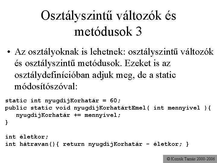 Osztályszintű változók és metódusok 3 • Az osztályoknak is lehetnek: osztályszintű változók és osztályszintű