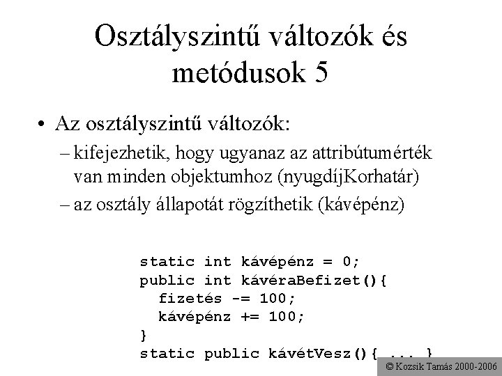 Osztályszintű változók és metódusok 5 • Az osztályszintű változók: – kifejezhetik, hogy ugyanaz az