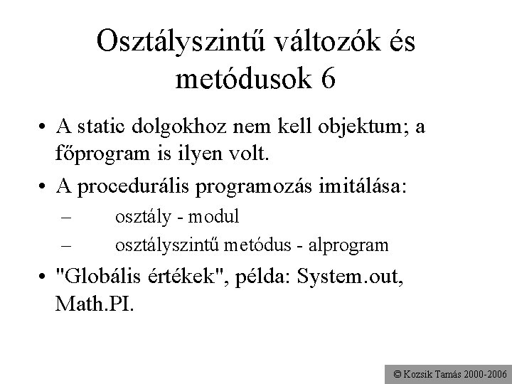 Osztályszintű változók és metódusok 6 • A static dolgokhoz nem kell objektum; a főprogram