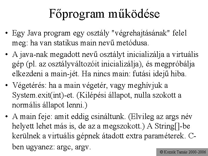 Főprogram működése • Egy Java program egy osztály "végrehajtásának" felel meg: ha van statikus