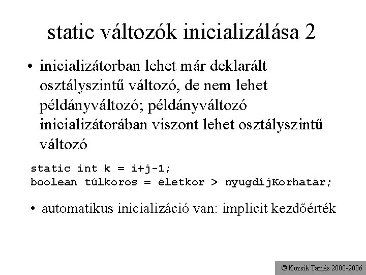 static változók inicializálása 2 • inicializátorban lehet már deklarált osztályszintű változó, de nem lehet