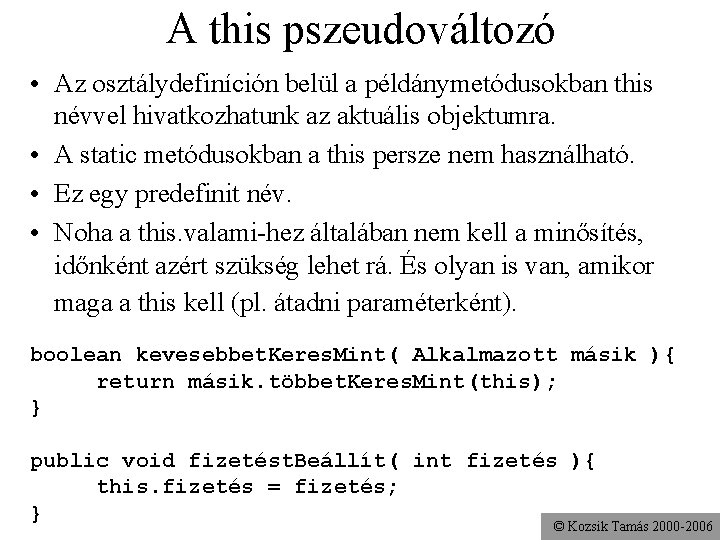 A this pszeudováltozó • Az osztálydefiníción belül a példánymetódusokban this névvel hivatkozhatunk az aktuális