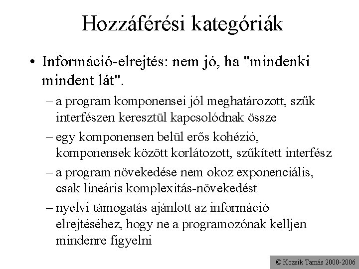 Hozzáférési kategóriák • Információ-elrejtés: nem jó, ha "mindenki mindent lát". – a program komponensei