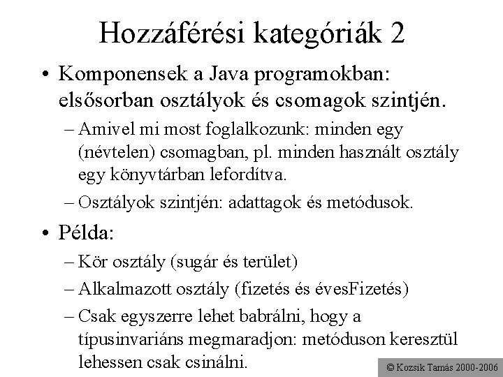 Hozzáférési kategóriák 2 • Komponensek a Java programokban: elsősorban osztályok és csomagok szintjén. –