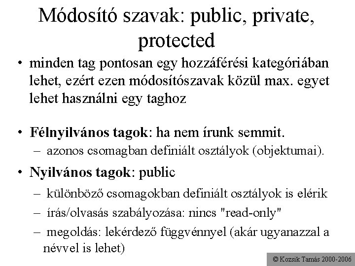 Módosító szavak: public, private, protected • minden tag pontosan egy hozzáférési kategóriában lehet, ezért