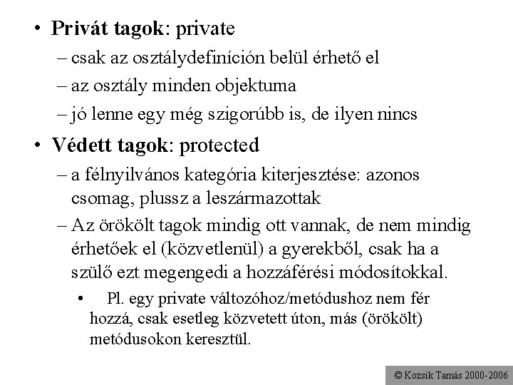  • Privát tagok: private – csak az osztálydefiníción belül érhető el – az