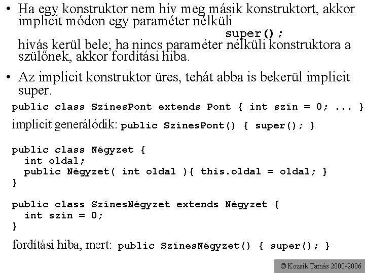  • Ha egy konstruktor nem hív meg másik konstruktort, akkor implicit módon egy