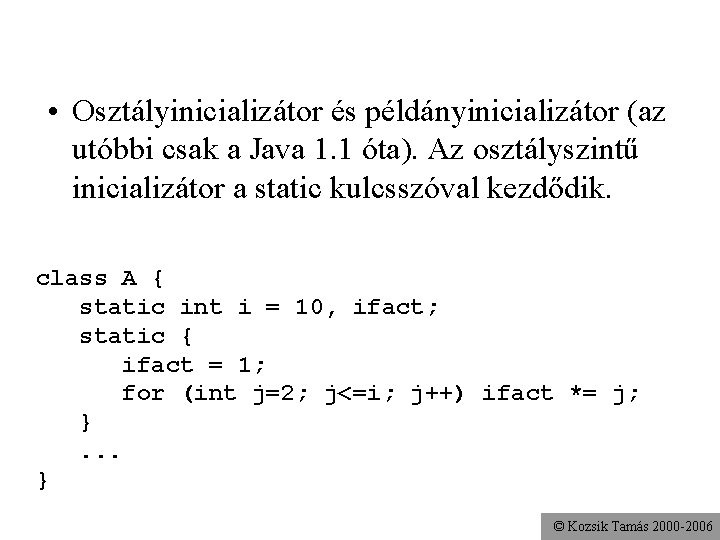  • Osztályinicializátor és példányinicializátor (az utóbbi csak a Java 1. 1 óta). Az