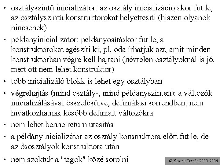  • • osztályszintű inicializátor: az osztály inicializációjakor fut le, az osztályszintű konstruktorokat helyettesíti