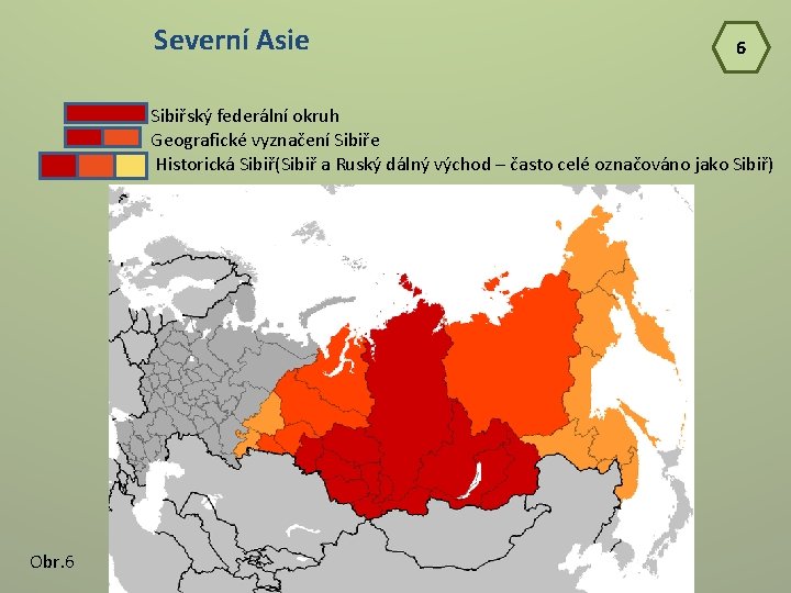 Severní Asie 6 Sibiřský federální okruh Geografické vyznačení Sibiře Historická Sibiř(Sibiř a Ruský dálný