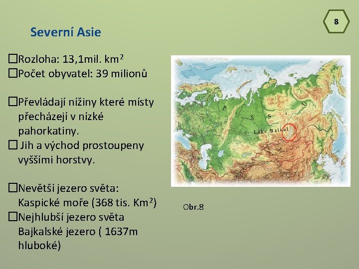8 Severní Asie �Rozloha: 13, 1 mil. km 2 �Počet obyvatel: 39 milionů �Převládají