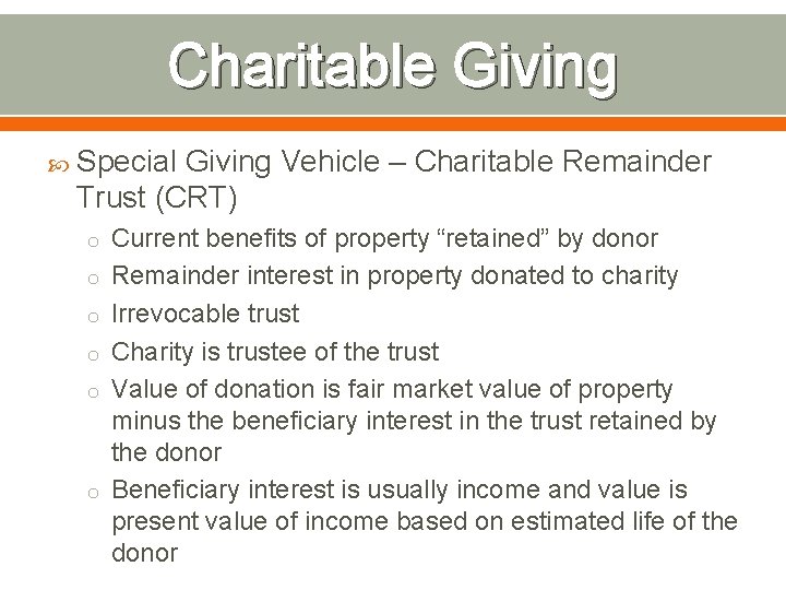 Charitable Giving Special Giving Vehicle – Charitable Remainder Trust (CRT) o Current benefits of Charitable Giving Special Giving Vehicle – Charitable Remainder Trust (CRT) o Current benefits of
