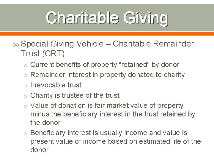 Charitable Giving Special Giving Vehicle – Charitable Remainder Trust (CRT) o Current benefits of