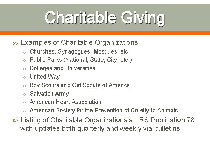 Charitable Giving Examples of Charitable Organizations o Churches, Synagogues, Mosques, etc. o Public Parks