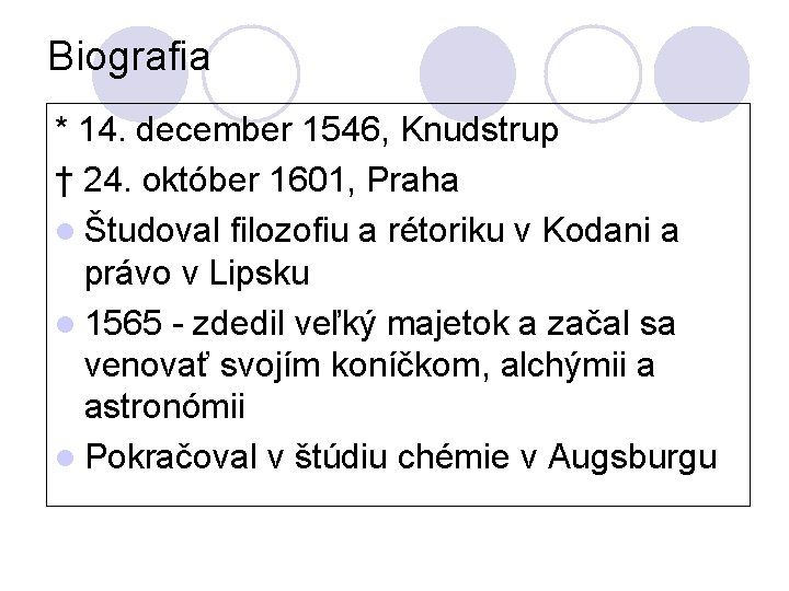Biografia * 14. december 1546, Knudstrup † 24. október 1601, Praha l Študoval filozofiu